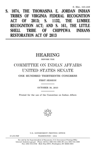 S. 1074, the Thomasina E. Jordan Indian Tribes of Virginia Federal Recognition Act of 2013; S. 1132, the Lumbee Recognition Act; and S. 161, the Little Shell Tribe of Chippewa Indians Restoration Act Of 2013