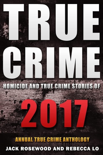 True Crime 2017 Homicide & True Crime Stories of 2017