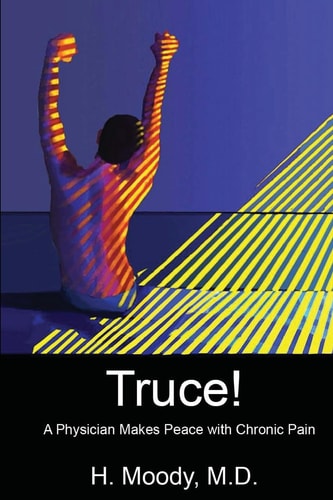 Truce A Physician Makes Peace with Chronic Pain