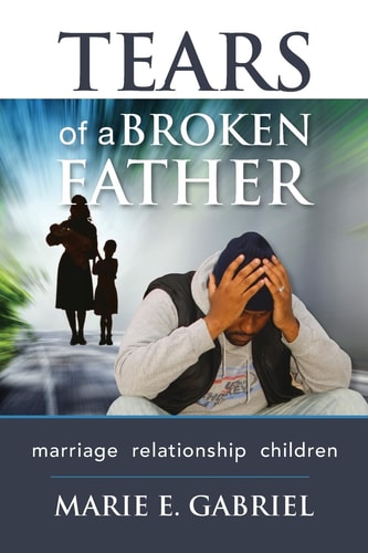 Tears of a Broken Father Relationship, Marriage, Children