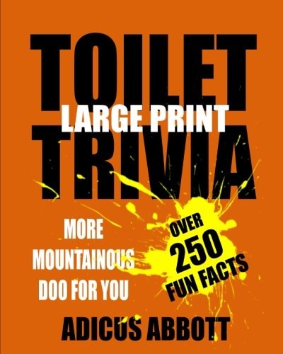 Toilet Trivia 250 Amazing Fun Facts, Shorts Reads, Geographical Oddities, and Amusing Anecdotes (Large Print)