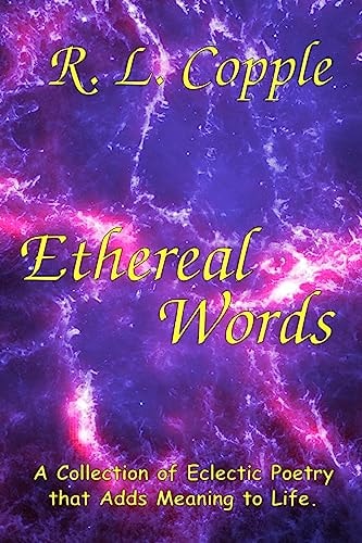 Ethereal Words A Collection of Eclectic Poetry That Adds Meaning to Life