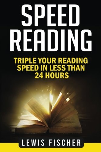 Speed Reading Triple Your Reading Speed in Less Than 24 Hours