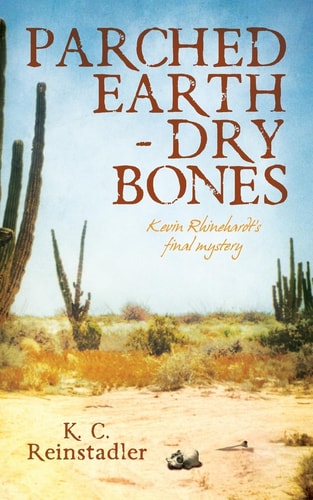 Parched Earth-Dry Bones Kevin Rhinehardt's Final Mystery