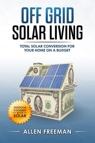 Off Grid Solar Living Total Solar Conversion for Your Home on a Budget - Outdoor Cooking with Solar