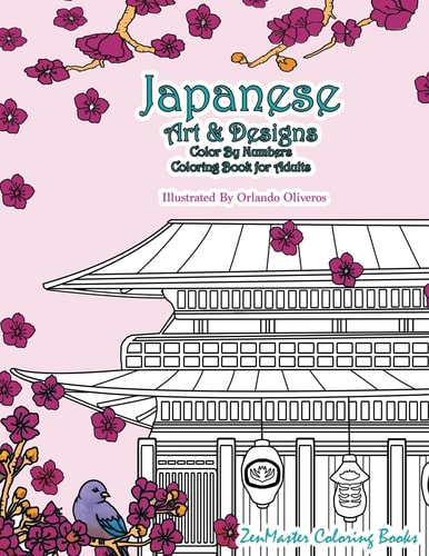 Japanese Art and Designs Color By Numbers Coloring Book for Adults An Adult Color By Number Coloring Book Inspired By the Beautiful Culture of Japan for Relaxation and Stress Relief