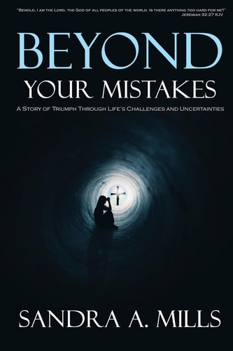 Beyond Your Mistakes A Story of Triumph Through Life's Challenges and Uncertainties