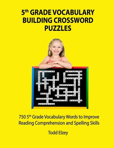 5th Grade Vocabulary Building Crossword Puzzles 750Vocabulary Words To Improve Reading Comprehension and Spelling Skills
