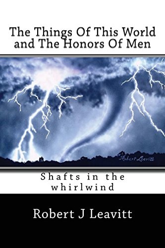 The Things Of This World and The Honors Of Men Shafts In The Whirlwind