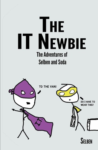 The IT Newbie The Adventures of Selben and Soda