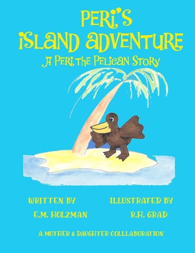 Peri's Island Adventure A Peri the Pelican Story