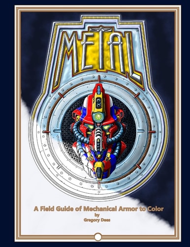 Metal A Field Guide of Mechanical Armor to Color