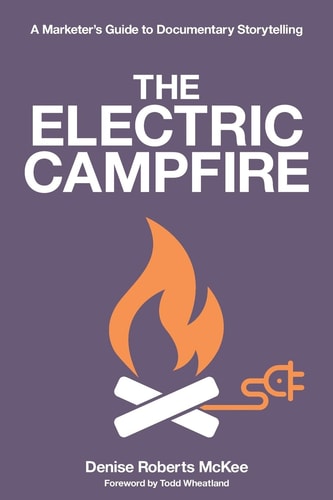 The Electric Campfire A Marketer's Guide to Documentary Storytelling