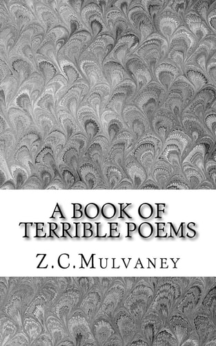 A Book of Terrible Poems Poems Are Meant to Evoke Feelings. Some of Them Are Terrible.