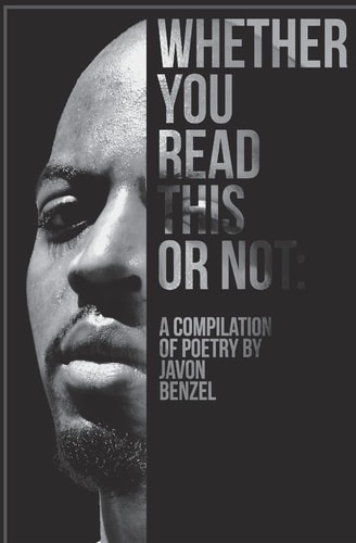 Whether You Read This Or Not A Compilation of Poetry By Javon Benzel
