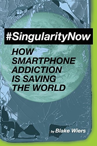 #SingularityNow How Smartphone Addiction Is Saving the World
