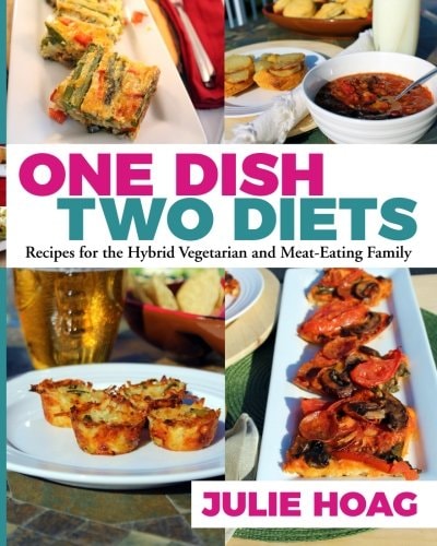 One Dish Two Diets Recipes for the Hybrid Vegetarian and Meat-Eating Family