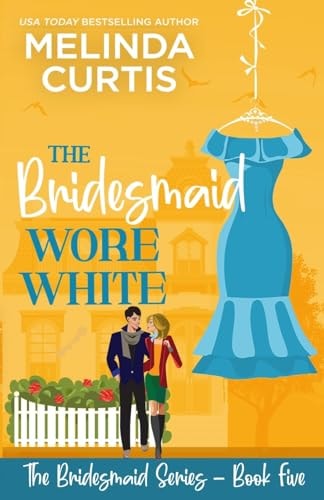 The Bridesmaid Wore White The Bridesmaids Series