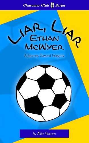Liar, Liar Ethan McWyer A Journey Toward Integrity