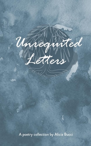 Unrequited Letters A Poetry Collection by Alicia Bucci