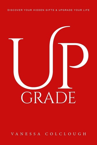 Upgrade Discover Your Hidden Gifts and Upgrade Your Life