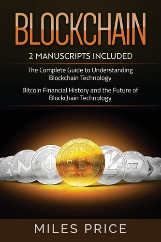 Blockchain 2 Books In 1 Bargain: The Complete Guide to Understanding Blockchain Technology & Bitcoin Financial History and the Future of Blockchain Technology