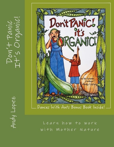 Don't Panic It's Organic! Learn How to Work with Mother Nature