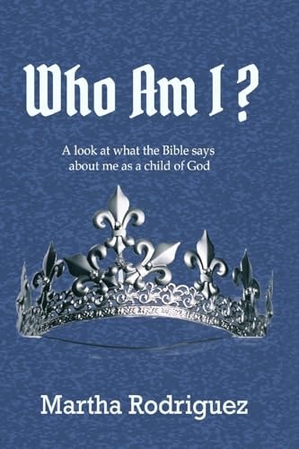 Who Am I? A Look at What the Bible Says about Me As a Child of God
