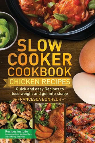 Slow Cooker Cookbook Quick and Easy Chicken Recipes to Lose Weight and Get Into Shape