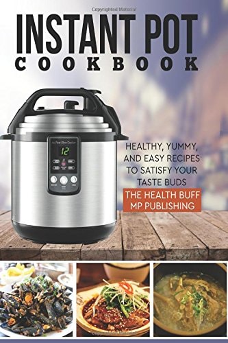 Instant Pot Cookbook Healthy, Yummy, and Easy Recipes to Satisfy Your Taste Bud