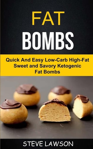 Fat Bombs Quick And Easy Low-Carb High-Fat Sweet And Savory Ketogenic Fat Bombs