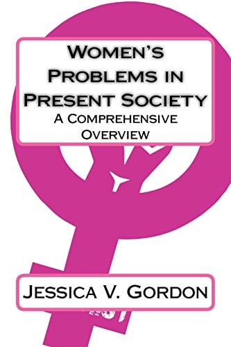Women's Problems in Present Society A Comprehensive Overview