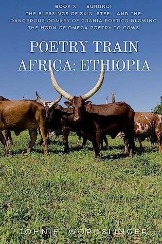Poetry Train Africa: Ethiopia 10 The Blessings of Skin, Steel, and the Dangerous Donkey of Crania Poetico Blowing the Horn of Omega Poetry to Cows
