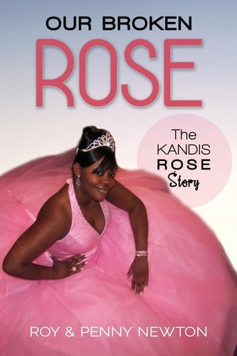 Our Broken Rose The Kandis Rose Story