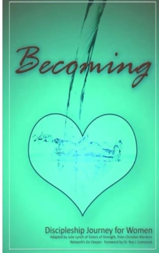 Becoming - Mentoring His Way Encouraging Steps to Disciple Women Through One-On-One Mentoring