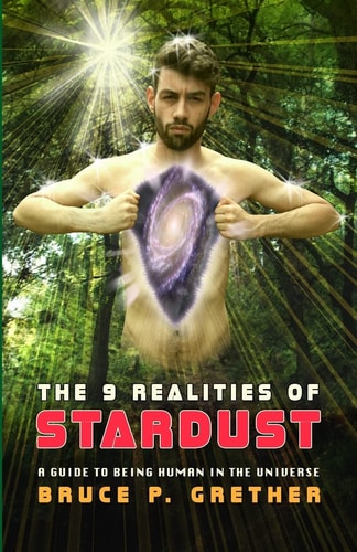 The 9 Realities of Stardust A Guide to Being Human in the Universe