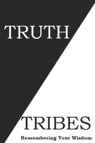 Truth Tribes A Journey to Discovering Your Wisdom