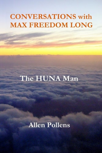 CONVERSATIONS with MAX FREEDOM LONG The HUNA Man