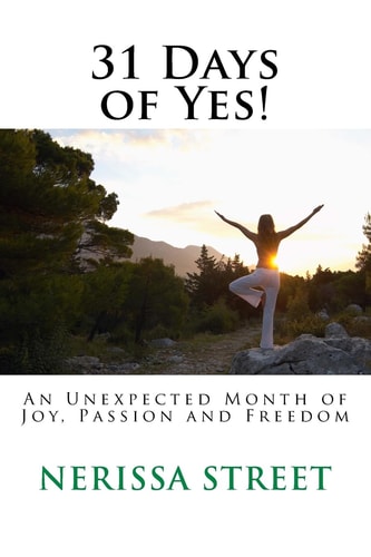 31 Days of Yes! An Unexpected Month of Joy, Passion and Freedom