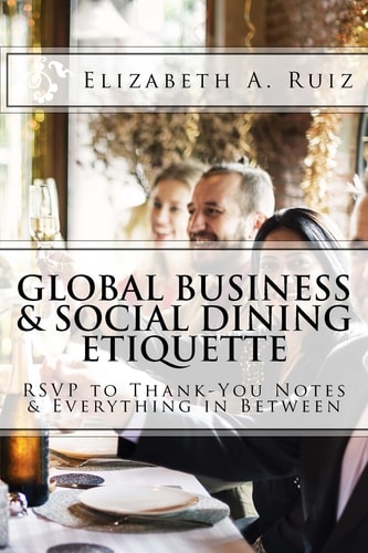 Global Business & Social Dining Etiquette RSVP to Thank You Notes & Everything in Between