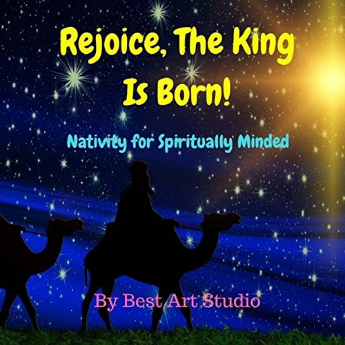 Rejoice, The King Is Born! Nativity for Spiritually Minded