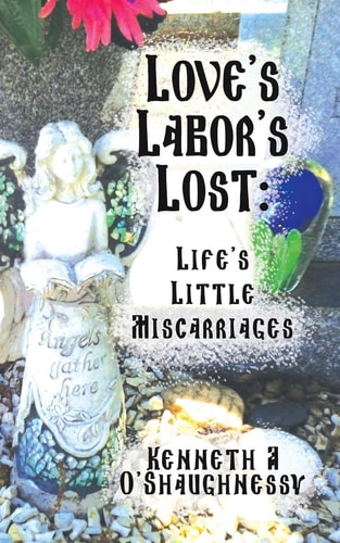 Love's Labor's Lost Life's Little Miscarriages