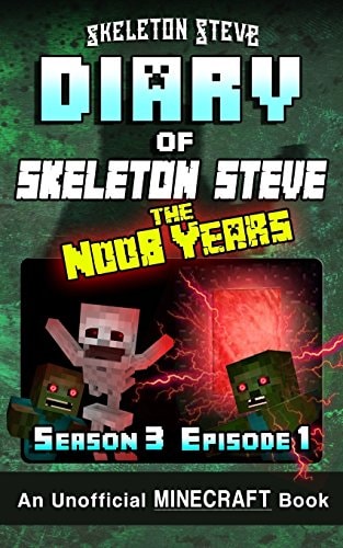 Diary of Minecraft Skeleton Steve the Noob Years - Season 3 Episode 1 (Book 13) Unofficial Minecraft Books for Kids, Teens, & Nerds - Adventure Fan Fiction Diary Series