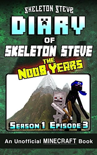 Diary of Minecraft Skeleton Steve the Noob Years - Season 1 Episode 3 (Book 3) Unofficial Minecraft Books for Kids, Teens, and Nerds - Adventure Fan Fiction Diary Series