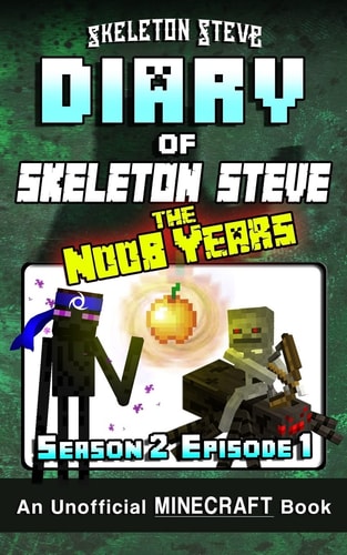 Diary of Minecraft Skeleton Steve the Noob Years - Season 2 Episode 1 (Book 7) Unofficial Minecraft Books for Kids, Teens, and Nerds - Adventure Fan Fiction Diary Series