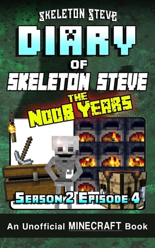 Diary of Minecraft Skeleton Steve the Noob Years - Season 2 Episode 4 (Book 10) Unofficial Minecraft Books for Kids, Teens, and Nerds - Adventure Fan Fiction Diary Series