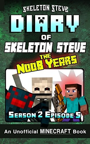 Diary of Minecraft Skeleton Steve the Noob Years - Season 2 Episode 5 (Book 11) Unofficial Minecraft Books for Kids, Teens, and Nerds - Adventure Fan Fiction Diary Series