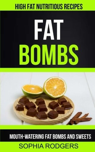 Fat Bombs Mouth-Watering Fat Bombs And Sweets (High Fat Nutritious Recipes)