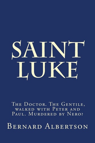 Saint Luke His Walk and Writings of Christ.