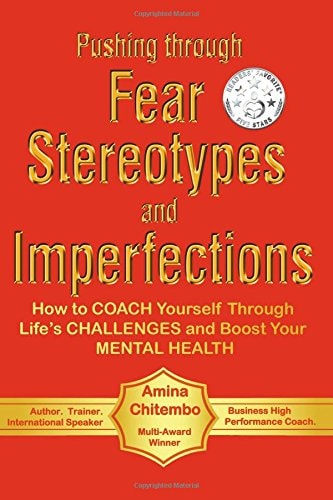 Pushing Through Fear, Stereotypes and Imperfections How to COACH Yourself Through Life's CHALLENGES and Boost Your MENTAL HEALTH